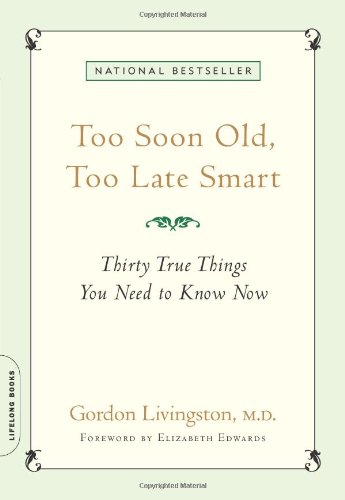 Book cover for Too Soon Old, Too Late Smart: Thirty True Things You Need to Know Now